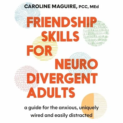 Friendship Skills for Neurodivergent Adults By Caroline Maguire